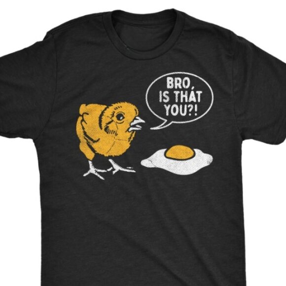 Tops - Bro Is That You Sarcastic Chicken Egg Graphic Novelty Tee